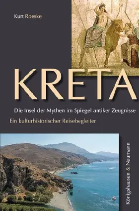 Kreta. Die Insel der Mythen im Spiegel antiker Zeugnisse