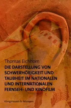 Die Darstellung von Schwerhörigkeit und Taubheit im nationalen und internationalen Fernseh- und Kinofilm