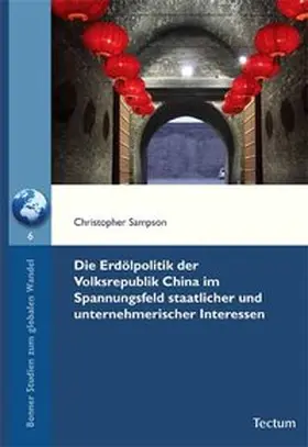 Die Erdölpolitik der Volksrepublik China im Spannungsfeld staatlicher und unternehmerischer Interessen