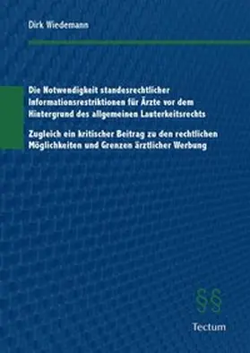 Die Notwendigkeit standesrechtlicher Informationsrestriktionen für Ärzte vor dem Hintergrund des allgemeinen Lauterkeitsrechts