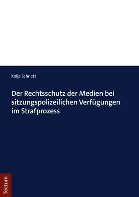 Der Rechtsschutz der Medien bei sitzungspolizeilichen Verfügungen im Strafprozess