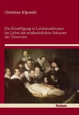 Die Einwilligung in Leichensektionen im Lichte des strafrechtlichen Schutzes der Totenruhe