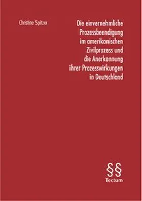 Die einvernehmliche Prozessbeendigung im amerikanischen Zivilprozess und die Anerkennung ihrer Prozesswirkungen in Deutschland
