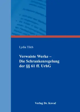 Verwaiste Werke – Die Schrankenregelung der §§ 61 ff. UrhG
