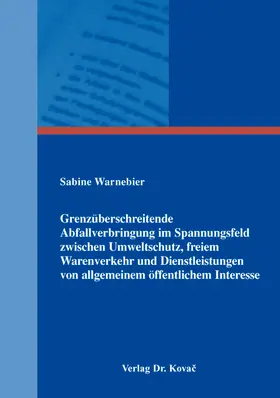 Grenzüberschreitende Abfallverbringung im Spannungsfeld zwischen Umweltschutz, freiem Warenverkehr und Dienstleistungen von allgemeinem öffentlichem Interesse