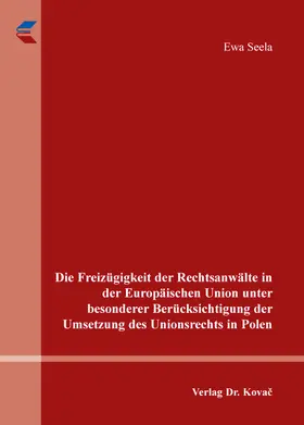 Die Freizügigkeit der Rechtsanwälte in der Europäischen Union unter besonderer Berücksichtigung der Umsetzung des Unionsrechts in Polen