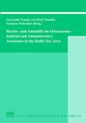 Rechts- und Amtshilfe im Ostseeraum /Judicial and Administrative Assistance in the Baltic Sea Region. Judicial and Administrative Assistance in the Baltic Sea Region