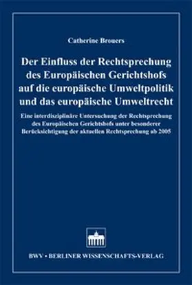 Der Einfluss der Rechtsprechung des Europäischen Gerichtshofs auf die europäische Umweltpolitik und das europäische Umweltrecht
