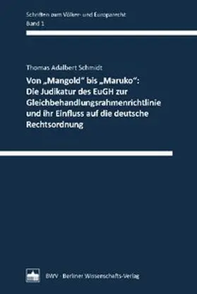 Von „Mangold" bis „Maruko": Die Judikatur des EuGH zur Gleichbehandlungsrahmenrichtlinie und ihr Einfluss auf die deutsche Rechtsordnung