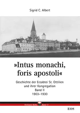 "Intus monachi, foris apostoli" II. Geschichte der Erzabtei St. Ottilien und seiner Kongregation