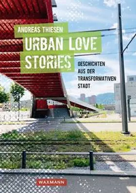 Urban Love Stories – Geschichten aus der transformativen Stadt