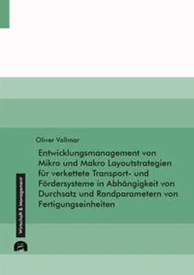 Entwicklungsmanagement von Mikro und Makro Layoutstrategien für verkettete Transport- und Fördersysteme in Abhängigkeit von Durchsatz und Randparametern von Fertigungseinheiten