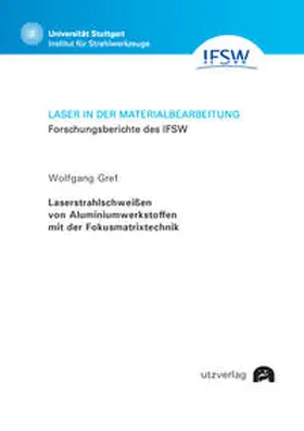 Laserstrahlschweißen von Aluminiumwerkstoffen mit der Fokusmatrixtechnik
