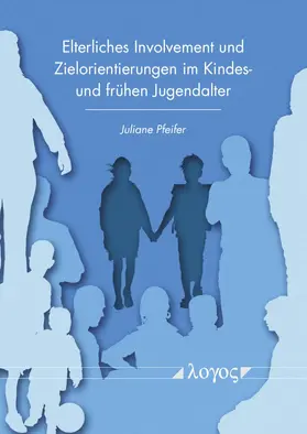 Elterliches Involvement und Zielorientierungen im Kindes- und frühen Jugendalter