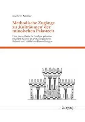 Methodische Zugänge zu glq Kulträumen grq der minoischen Palastzeit
