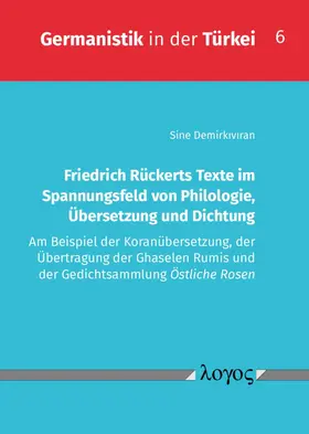 Friedrich Rückerts Texte im Spannungsfeld von Philologie, Übersetzung und Dichtung