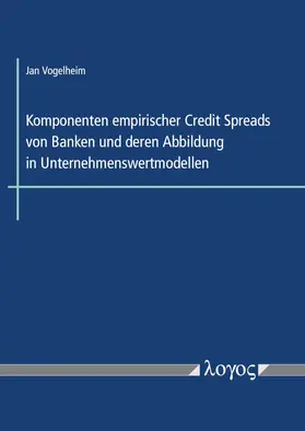 Komponenten empirischer Credit Spreads von Banken und deren Abbildung in Unternehmenswertmodellen