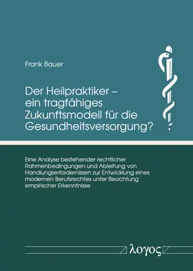 Der Heilpraktiker – ein tragfähiges Zukunftsmodell für die Gesundheitsversorgung?