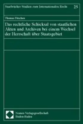 Das rechtliche Schicksal von staatlichen Akten und Archiven bei einem Wechsel der Herrschaft über Staatsgebiet
