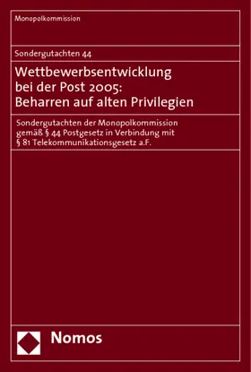 Sondergutachten 44. Wettbewerbsentwicklung bei der Post 2005: Beharren auf alten Privilegien