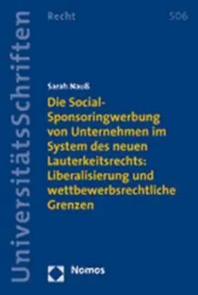 Die Social-Sponsoringwerbung von Unternehmen im System des neuen Lauterkeitsrechts: Liberalisierung und wettbewerbsrechtliche Grenzen