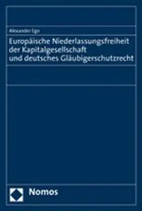 Europäische Niederlassungsfreiheit der Kapitalgesellschaft und deutsches Gläubigerschutzrecht