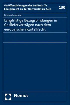 Langfristige Bezugsbindungen in Gaslieferverträgen nach dem europäischen Kartellrecht