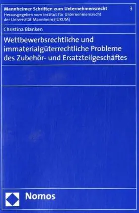 Wettbewerbsrechtliche und immaterialgüterrechtliche Probleme des Zubehör- und Ersatzteilgeschäftes