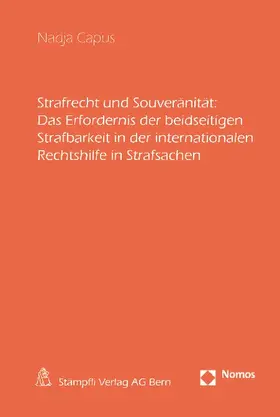 Strafrecht und Souveränität: Das Erfordernis der beidseitigen Strafbarkeit in der internationalen Rechtshilfe in Strafsachen