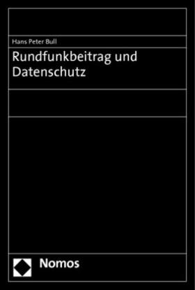 Bull, H: Rundfunkbeitrag und Datenschutz