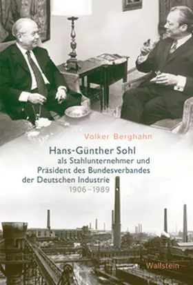 Hans-Günther Sohl als Stahlunternehmer und Präsident des Bundesverbandes der Deutschen Industrie 1906–1989Hans-Günther Sohl als Stahlunternehmer und Präsident des Bundesverbandes der Deutschen Industrie 1906–1989