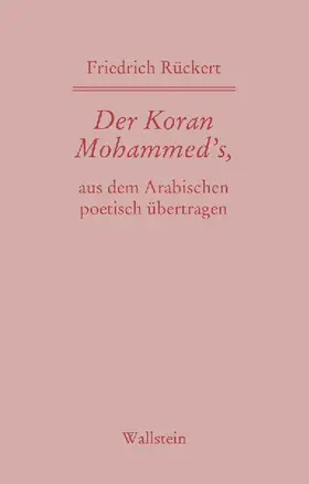 Der Koran Mohammed's, aus dem Arabischen poetisch übertragen