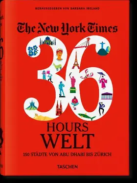 The New York Times 36 Hours. World. 150 Städte von Abu Dhabi bis Zürich