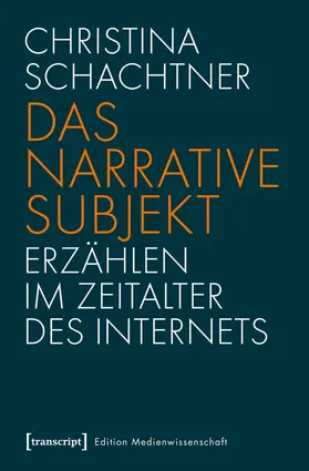 Das narrative Subjekt - Erzählen im Zeitalter des Internets
