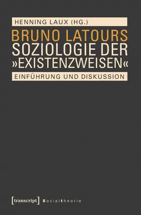Bruno Latours Soziologie der 'Existenzweisen'