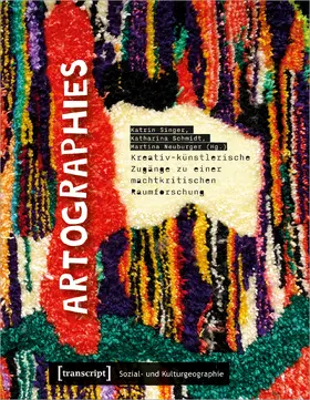 Artographies – Kreativ-künstlerische Zugänge zu einer machtkritischen Raumforschung
