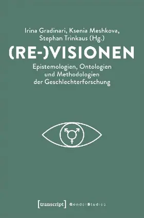 (Re-)Visionen - Epistemologien, Ontologien und Methodologien der Geschlechterforschung