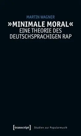 »Minimale Moral« – Eine Theorie des deutschsprachigen Rap
