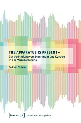 The Apparatus is Present - Zur Verbindung von Experiment und Konzert in der Musikforschung