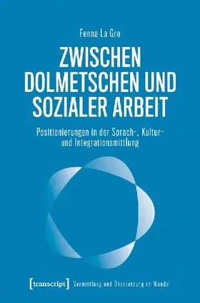 Zwischen Dolmetschen und Sozialer Arbeit