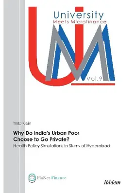 Why Do India's Urban Poor Choose to Go Private?. Health Policy Simulations in Slums of Hyderabad