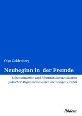 Neubeginn in der Fremde. Lebenssituation und Identitätskonstruktionen jüdischer Migranten aus der ehemaligen UdSSR
