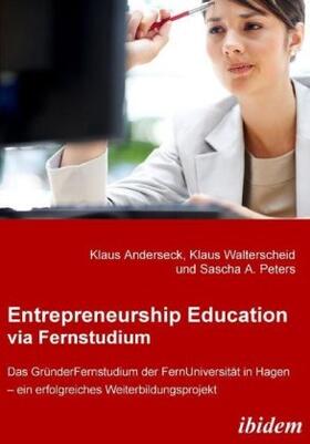 Entrepreneurship Education via Fernstudium. Das Gründerfernstudium an der FernUniversität in Hagen - ein erfolgreiches Weiterbildungsprojekt
