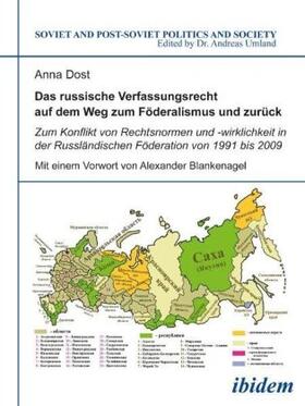 Das russische Verfassungsrecht auf dem Weg zum Föderalismus und zurück. Zum Konflikt von Rechtsnormen und -wirklichkeit in der Russländischen Föderation von 1991 bis 2009