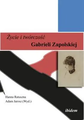 Zycie i twórczosc. Gabrieli Zapolskiej.
