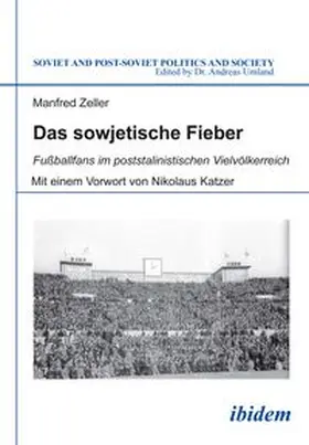 Das sowjetische Fieber. Fußballfans im poststalinistischen Vielvölkerreich