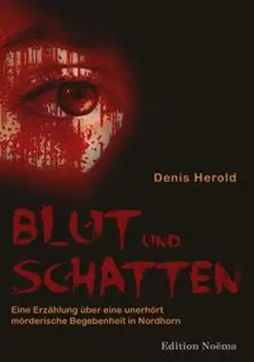Blut und Schatten. Erzählung über eine unerhört mörderische Begebenheit in Nordhorn