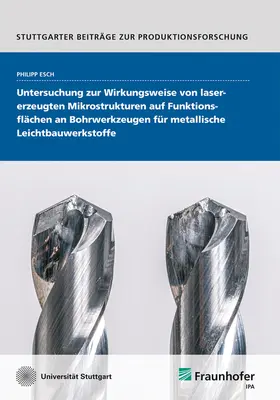 Untersuchung zur Wirkungsweise von lasererzeugten Mikrostrukturen auf Funktionsflächen an Bohrwerkzeugen für metallische Leichtbauwerkstoffe