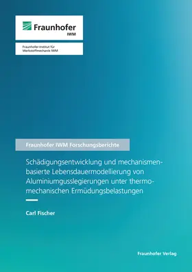 Schädigungsentwicklung und mechanismenbasierte Lebensdauermodellierung von Aluminiumgusslegierungen unter thermomechanischen Ermüdungsbelastungen