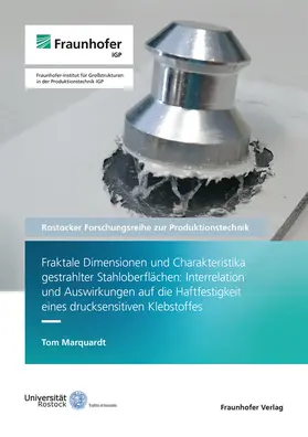 Fraktale Dimensionen und Charakteristika gestrahlter Stahloberflächen: Interrelation und Auswirkungen auf die Haftfestigkeit eines drucksensitiven Klebstoffes